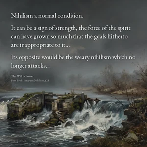 “Nihilism a normal condition. It can be a sign of strength, the force of the spirit can have grown so much that the goals hitherto are inappropriate to it… Its opposite would be the weary nihilism which no longer attacks…” — Friedrich Nietzsche, The Will to Power, First Book: European Nihilism, §23