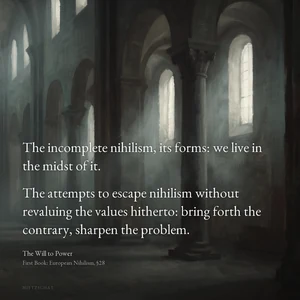 “The incomplete nihilism, its forms: we live in the midst of it. The attempts to escape nihilism without revaluing the values hitherto: bring forth the contrary, sharpen the problem.” — Friedrich Nietzsche, The Will to Power, First Book: European Nihilism, §28